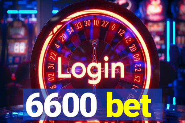 6600 bet